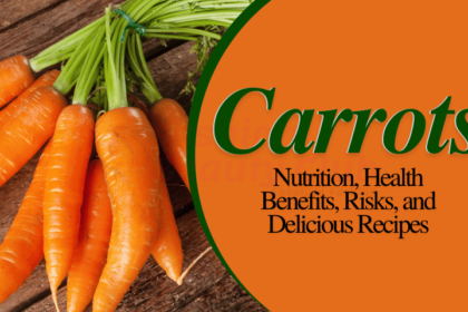 Carrots: Nutrition, Health Benefits, Risks, and Delicious Recipes