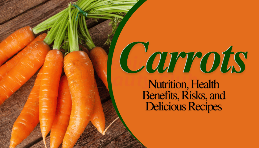 Carrots: Nutrition, Health Benefits, Risks, and Delicious Recipes